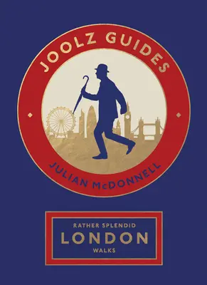 Rather Splendid London Walks: Joolz Guides' Quirky and Informative Walks Through the World's Greatest Capital City (Joolz Guides' Quirky and Informative Walks Through the World's Greatest Capital City) - Rather Splendid London Walks: Joolz Guides' Quirky and Informative Walks Through the World's Greatest Capital City