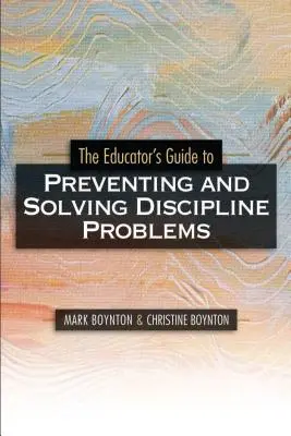 Pedagógusok útmutatója a fegyelmi problémák megelőzéséhez és megoldásához - Educators Guide to Preventing and Solving Discipline Problems