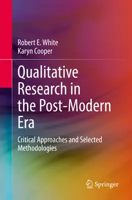 Minőségi kutatás a posztmodern korszakban: Kritikai megközelítések és válogatott módszertanok - Qualitative Research in the Post-Modern Era: Critical Approaches and Selected Methodologies