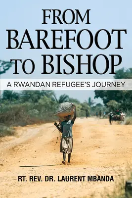 A mezítlábasoktól a püspökig: Egy ruandai menekült útja - From Barefoot to Bishop: A Rwandan Refugee's Journey