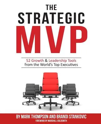 A stratégiai MVP: 52 növekedési és vezetői eszköz a világ legjobb vezetőitől - The Strategic MVP: 52 Growth & Leadership Tools from the Worlds Top Executives