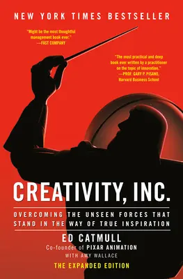 Creativity, Inc. (a bővített kiadás): Az igazi inspiráció útjában álló láthatatlan erők leküzdése - Creativity, Inc. (the Expanded Edition): Overcoming the Unseen Forces That Stand in the Way of True Inspiration