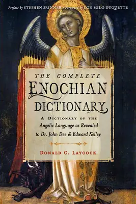 A teljes Énokhiai szótár: John Dee és Edward Kelley számára kinyilatkoztatott angyali nyelv szótára - The Complete Enochian Dictionary: A Dictionary of the Angelic Language as Revealed to Dr. John Dee and Edward Kelley