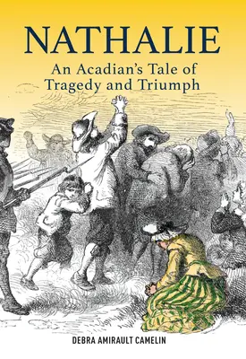 Nathalie - Egy akadiai története tragédiáról és diadalról - Nathalie - An Acadian's Tale of Tragedy and Triumph