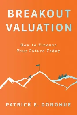 Breakout Valuation: Hogyan finanszírozzuk a jövőnket ma - Breakout Valuation: How to Finance Your Future Today