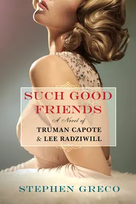 Ilyen jó barátok: Truman Capote és Lee Radziwill regénye - Such Good Friends: A Novel of Truman Capote & Lee Radziwill