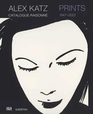 Alex Katz: Nyomdák: Katzatz: Catalogue Raisonn, 1947-2022 - Alex Katz: Prints: Catalogue Raisonn, 1947-2022