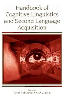 A kognitív nyelvészet és a második nyelvelsajátítás kézikönyve - Handbook of Cognitive Linguistics and Second Language Acquisition