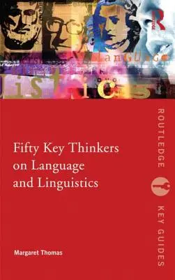 Ötven kulcsfontosságú gondolkodó a nyelvről és a nyelvészetről - Fifty Key Thinkers on Language and Linguistics