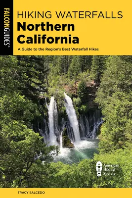 Túrázás vízesések Észak-Kaliforniában: A Guide to the Region's Best Waterfall Tikes (Útikalauz a régió legjobb vízesés túráihoz) - Hiking Waterfalls Northern California: A Guide to the Region's Best Waterfall Hikes