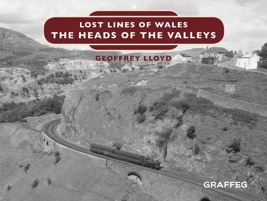 Lost Lines of Wales (Wales elveszett vonalai): The Heads of the Valleys - Lost Lines of Wales: The Heads of the Valleys