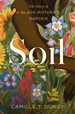 Talaj: Egy fekete anya kertjének története - Soil: The Story of a Black Mother's Garden