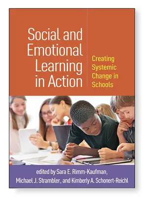 Szociális és érzelmi tanulás a gyakorlatban: Rendszerszintű változás létrehozása az iskolákban - Social and Emotional Learning in Action: Creating Systemic Change in Schools