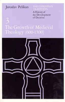 A keresztény hagyomány: A tan fejlődésének története, 3. kötet: A középkori teológia fejlődése (600-1300) - The Christian Tradition: A History of the Development of Doctrine, Volume 3: The Growth of Medieval Theology (600-1300)