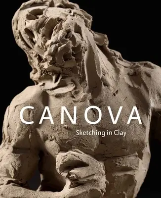 Canova: Vázlatok agyagból - Canova: Sketching in Clay