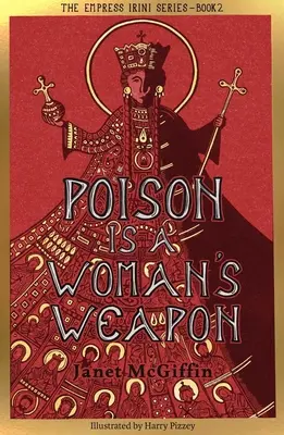 A méreg a nő fegyvere: Irini császárné-sorozat, 2. kötet 2. kötet - Poison Is a Woman's Weapon: Empress Irini Series, Volume 2 Volume 2