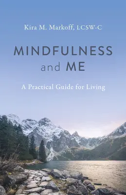 Mindfulness and Me: Gyakorlati útmutató az élethez - Mindfulness and Me: A Practical Guide for Living