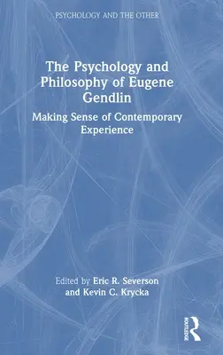 Eugene Gendlin pszichológiája és filozófiája: Glinlinin: A kortárs tapasztalat értelmezése - The Psychology and Philosophy of Eugene Gendlin: Making Sense of Contemporary Experience