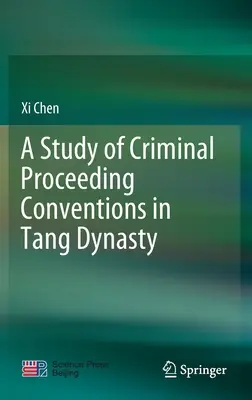 A Tang-dinasztia büntetőeljárási konvencióinak tanulmányozása - A Study of Criminal Proceeding Conventions in Tang Dynasty