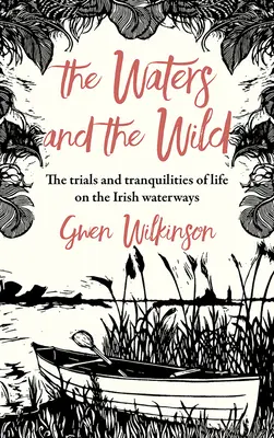 A vizek és a vadon: Egy utazás megpróbáltatásai és megpróbáltatásai Írország vízi útjain - The Waters and the Wild: The Trials and Tranquilities of a Journey on Ireland's Waterways