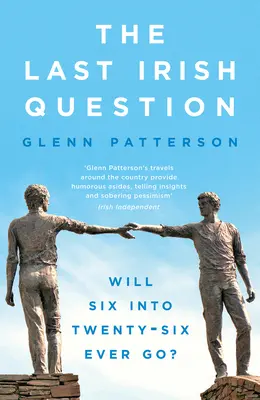 Az utolsó ír kérdés: Hat a huszonhatba valaha is elmegy? - The Last Irish Question: Will Six Into Twenty-Six Ever Go?