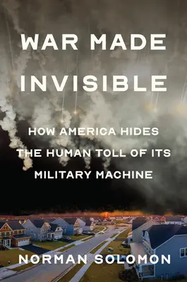 Láthatatlanná tett háború: Hogyan rejti el Amerika katonai gépezetének emberi áldozatait? - War Made Invisible: How America Hides the Human Toll of Its Military Machine