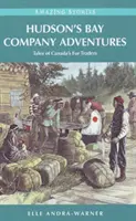 Hudson's Bay Company kalandjai - A kanadai szőrmekereskedők történetei - Hudson's Bay Company Adventures - Tales of Canada's Fur Traders