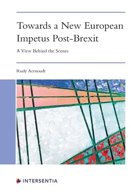 Egy új európai lendület felé a Brexit után: A kulisszák mögül - Towards a New European Impetus Post-Brexit: A View Behind the Scenes