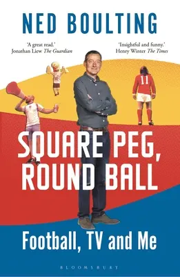 Négyszögletes cövek, kerek golyó: Football, TV and Me: Shortlisted for the Sunday Times Sports Book Awards 2023: Shortlisted for the Sunday Times Sports Book Awards 2023 - Square Peg, Round Ball: Football, TV and Me: Shortlisted for the Sunday Times Sports Book Awards 2023