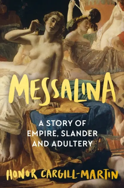 Messalina - A birodalom, a rágalmazás és a házasságtörés története - Messalina - A Story of Empire, Slander and Adultery