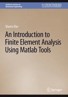 Bevezetés a végeselem-elemzésbe a MATLAB eszközeivel - An Introduction to Finite Element Analysis Using MATLAB Tools