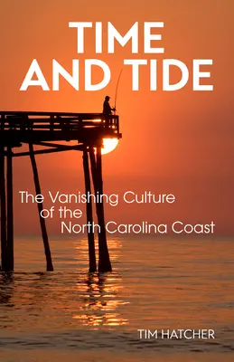 Idő és dagály: Az észak-karolinai partvidék eltűnő kultúrája - Time and Tide: The Vanishing Culture of the North Carolina Coast