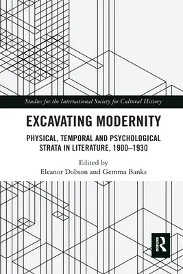 Excavating Modernity: Fizikai, időbeli és pszichológiai rétegek az irodalomban, 1900-1930 - Excavating Modernity: Physical, Temporal and Psychological Strata in Literature, 1900-1930