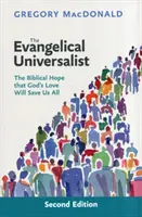 Evangéliumi univerzalista - A bibliai remény, hogy Isten szeretete mindnyájunkat megment - Evangelical Universalist - The Biblical Hope That God'S Love Will Save Us All