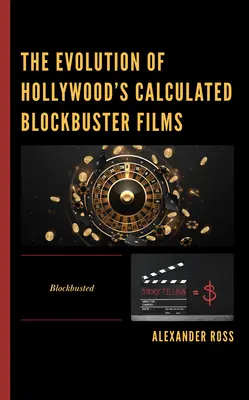 A hollywoodi kiszámított blockbuster filmek fejlődése: Blockbusted - The Evolution of Hollywood's Calculated Blockbuster Films: Blockbusted