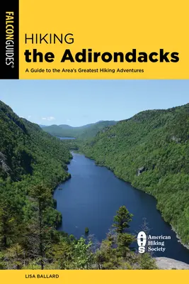 Túrázás az Adirondacks: A Guide to the Area's Greatest Hiking Adventures (Útmutató a környék legjobb túrázási kalandjaihez) - Hiking the Adirondacks: A Guide to the Area's Greatest Hiking Adventures