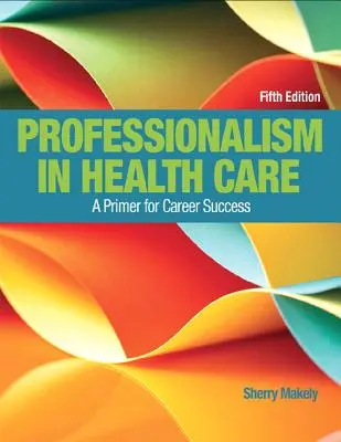 Szakmaiság az egészségügyben: A Primer for Career Success - Professionalism in Health Care: A Primer for Career Success