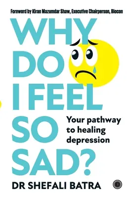 Miért vagyok olyan szomorú?: A depresszió gyógyításának útja - Why Do I Feel So Sad?: Your pathway to healing depression