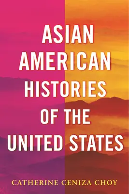 Az Egyesült Államok ázsiai-amerikai történetei - Asian American Histories of the United States