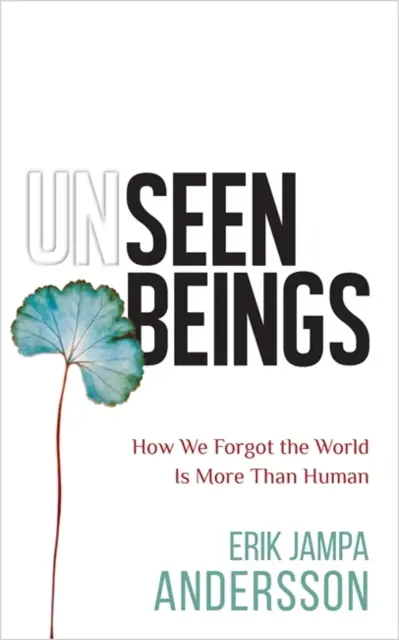 Láthatatlan lények - Hogyan felejtettük el, hogy a világ több, mint ember - Unseen Beings - How We Forgot the World Is More Than Human