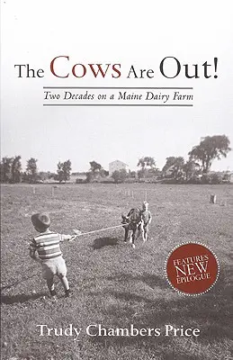 A tehenek kint vannak! Két évtized egy Maine-i tejgazdaságban - Cows Are Out!: Two Decades on a Maine Dairy Farm