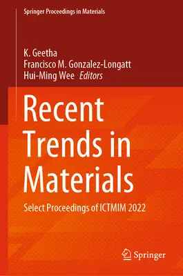 Az anyagok legújabb tendenciái: Az Ictmim 2022 válogatott jegyzőkönyvei - Recent Trends in Materials: Select Proceedings of Ictmim 2022