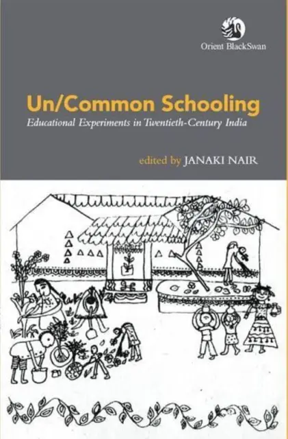 Un/Common Schooling: - Oktatási kísérletek a huszadik századi Indiában - Un/Common Schooling: - Educational Experiments in Twentieth-Century India