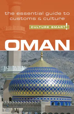 Omán - Kultúra okos!: Az alapvető útmutató a szokásokhoz és a kultúrához - Oman - Culture Smart!: The Essential Guide to Customs & Culture