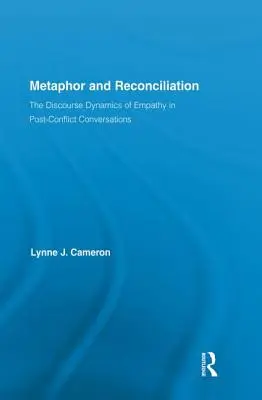 Metafora és megbékélés: Az empátia diskurzusdinamikája a konfliktus utáni beszélgetésekben - Metaphor and Reconciliation: The Discourse Dynamics of Empathy in Post-Conflict Conversations