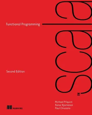 Funkcionális programozás Scala nyelven, második kiadás - Functional Programming in Scala, Second Edition