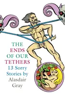 Kötőszövegeink végei: Tizenhárom sajnálatos történet - Ends Of Our Tethers: Thirteen Sorry Stories