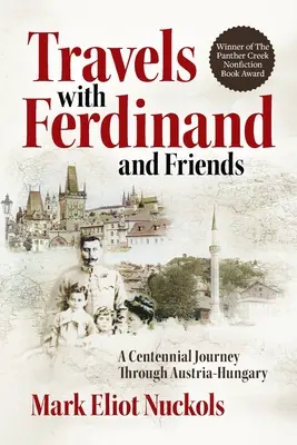 Utazás Ferdinánddal és barátaival: A Centennial Journey Through Austria-Hungary (Százéves utazás Ausztria-Magyarországon) - Travels With Ferdinand and Friends: A Centennial Journey Through Austria-Hungary