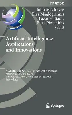 Mesterséges intelligencia alkalmazások és innovációk: Aiai 2019 Ifip Wg 12.5 International Workshops: Mhdw és 5g-Pine 2019, Hersonissos, Kréta, Görögország - Artificial Intelligence Applications and Innovations: Aiai 2019 Ifip Wg 12.5 International Workshops: Mhdw and 5g-Pine 2019, Hersonissos, Crete, Greec