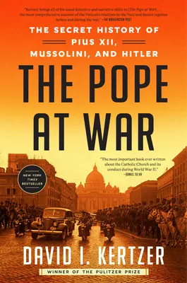 A pápa a háborúban: XII. Pius, Mussolini és Hitler titkos története - The Pope at War: The Secret History of Pius XII, Mussolini, and Hitler